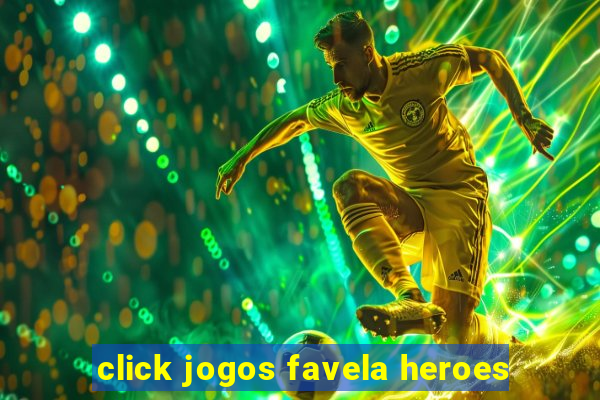 click jogos favela heroes